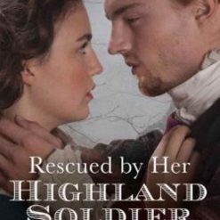 Rescued By Her Highland Soldier