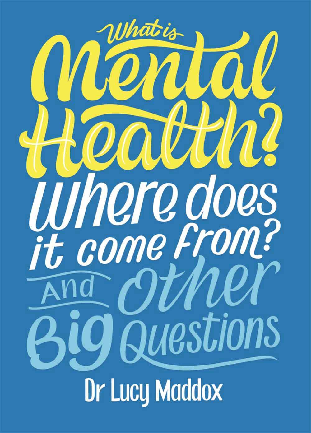 What Is Mental Health? Where Does It Come From? And Otehr Big Questions 1 What Is Mental Health? Where Does It Come From? And Otehr Big Questions