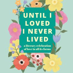 Until I Loved I Never Lived