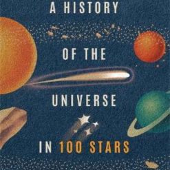 A History Of The Universe In 100 Stars