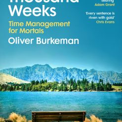 Four Thousand Weeks - Time Management For Mortals