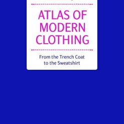 Atlas Of Modern Clothing - From The Trench Coat To The Sweatshirt