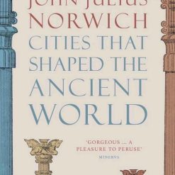 Cities That Shaped The Ancient World
