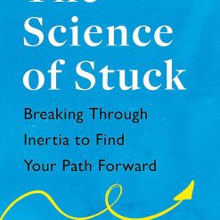 The Science Of Stuck - Breaking Through Inertia To Find Your Forward