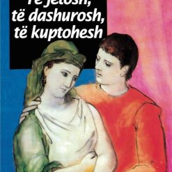 Te Jetosh, Te Dashurosh, Te Kuptohesh
