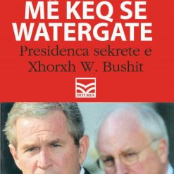 Me Keq Se Watergate Presidenca Sekrete E Xhorxh W. Bushit