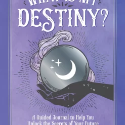 What Is My Destiny? A Guided Journal To Help You Unlock The Secrets Of Your Future