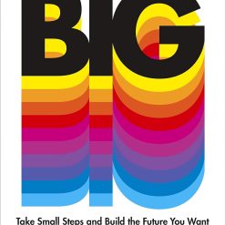 Think Big - Take Small Steps And Build The Future You Want