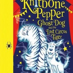 Knitbone Pepper: Ghost Dog And The Last Circus Tiger, Ghost Dog Book 2