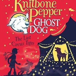 Knitbone Pepper - Last Circus Tiger, Ghost Dog Book 2