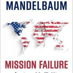 Mission Failure America And The World In The Post Cold War Era
