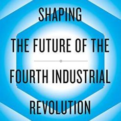 Shaping The Future Of The Fourth Industrial Revolution