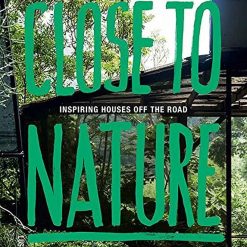 Close To Nature - Inspiring Houses Off The Road