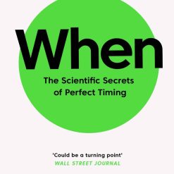 When - The Scientific Secrets Of Perfect Timing