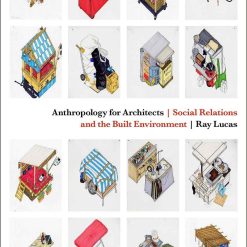 Anthropology For Architects - Social Relations And The Build Environment