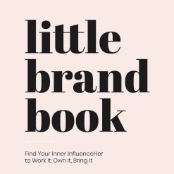 Little Brand Book - Find Your Inner Influeceher To Work, Own It, Bring it
