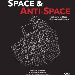 Space & AntI-Space: The Fabric Of Place, City And Architecture