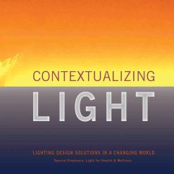 Contextualizing Light - Lighting Design Solutions In A Changing World