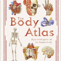 The Body Atlas - A Pictorial Guide To The Human Body