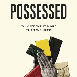 Possessed - Why We Want More Than We Need