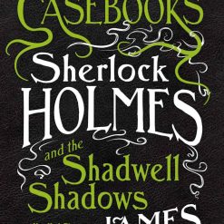 The Cthulhu Casebooks - Sherlock Holmes And The Shadwell Shadows