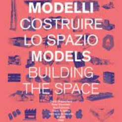 Models Building The Space - Modelli Costruire Lo Spazio