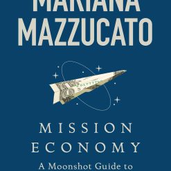 Mission Economy - A Moonshot Guide To Changing Capitalism