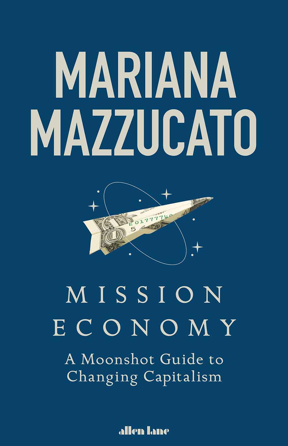 Mission Economy - A Moonshot Guide To Changing Capitalism 1 Mission Economy - A Moonshot Guide To Changing Capitalism