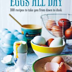 Eggs All Day - 100 Recipes To Take You From Dawn To Dusk