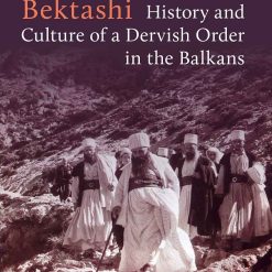The Albanian BektashI- History And Culture Of A Dervish Order In The Balkans