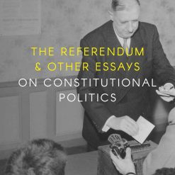 The Referendum & Other Essays On Constutional Politics