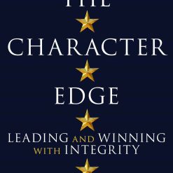 The Character Edge - Leading And Winning With Integrity