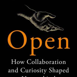 Open - How Collaboration And Curiosity Shaped Humankind