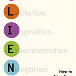 Alien Thinking - How To Bring Your Breakthrough Ideas To Life