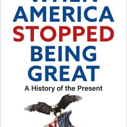 When America Stopped Being Great - A History Of The Present