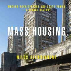 Mass Housing - Modern Architecture And State Power - A Global History