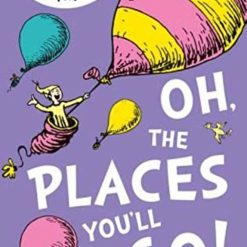 Oh, The Places You'll Go!