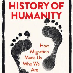 A Short History Of Humanity - How Migration Made Us Who We Are