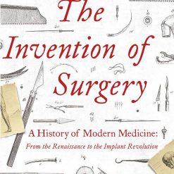The Invention Of Surgery - A History Of Modern Medicine