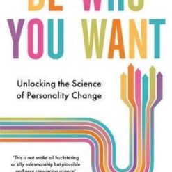 Be Who You Want - Unlocking The Science Opf Personality Change