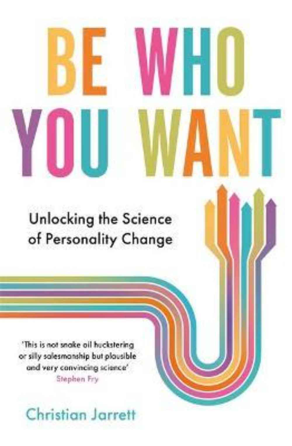 Be Who You Want - Unlocking The Science Opf Personality Change 1 Be Who You Want - Unlocking The Science Opf Personality Change