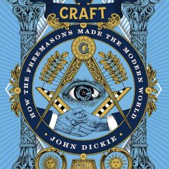 The Craft - How The Freemasons Made The Modern World