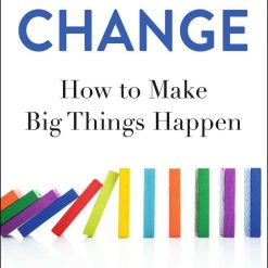 Change - How To Make Big Things Happen