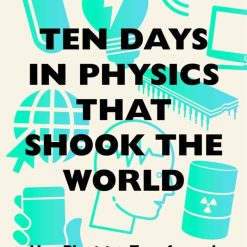 Ten Days In Physics That Shook The World