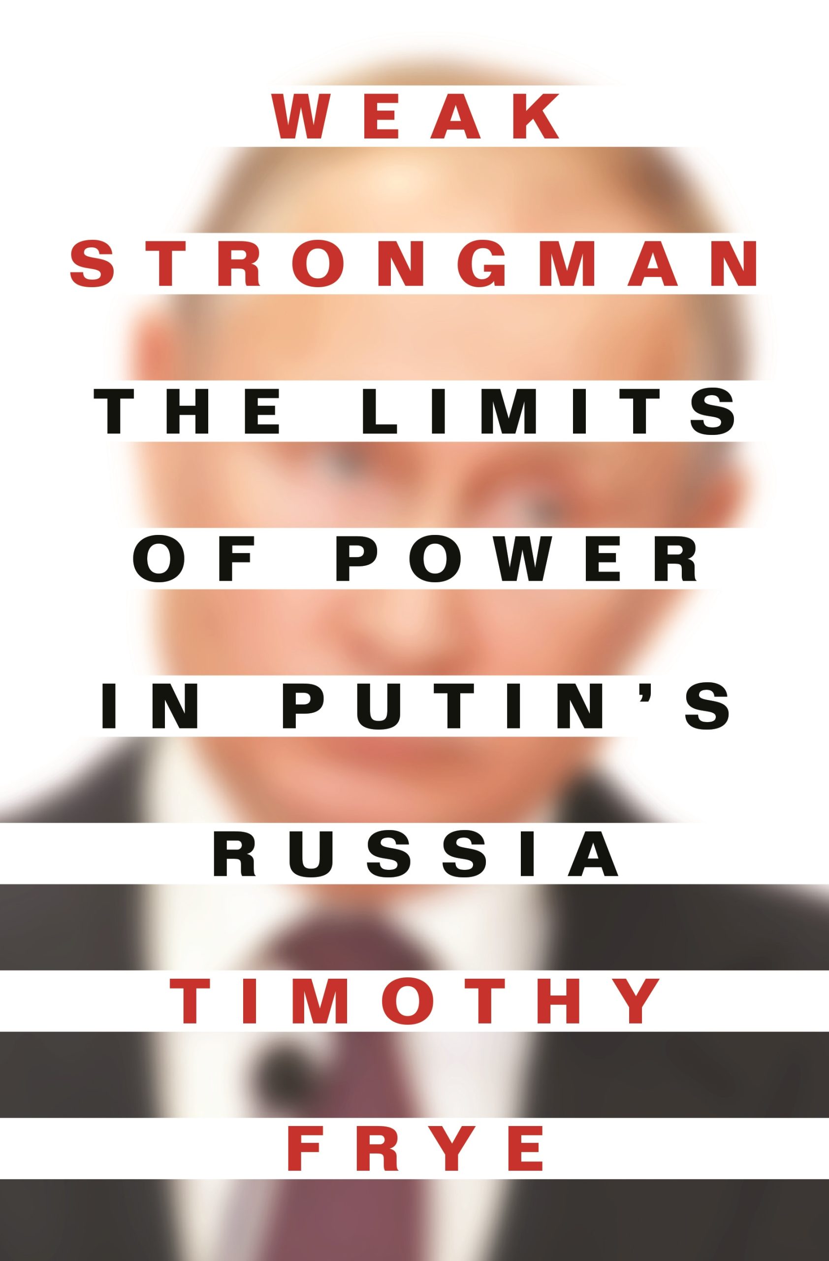 Weak Strongman - The Limits Of Power In Putin's Russia 1 Weak Strongman - The Limits Of Power In Putin's Russia