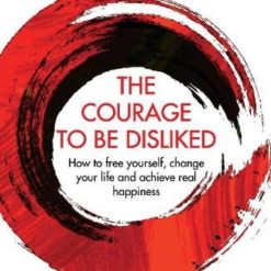 The Courage To Be Disliked
