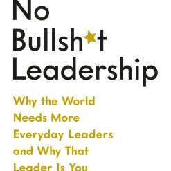 No Bullshit Leadership
