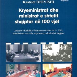 Kryeministrat Dhe Ministrat E Shtetit Shqiptar Ne 100 Vjet