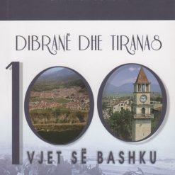 Dibrane Dhe Tiranas 100 Vjet Se Bashku