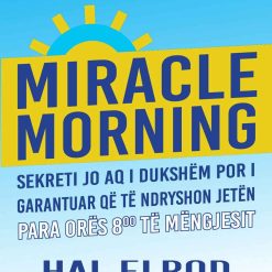 Miracle Morning : Sekreti Jo Aq I Dukshem Por I Garantuar Qe Te Ndryshon Jeten